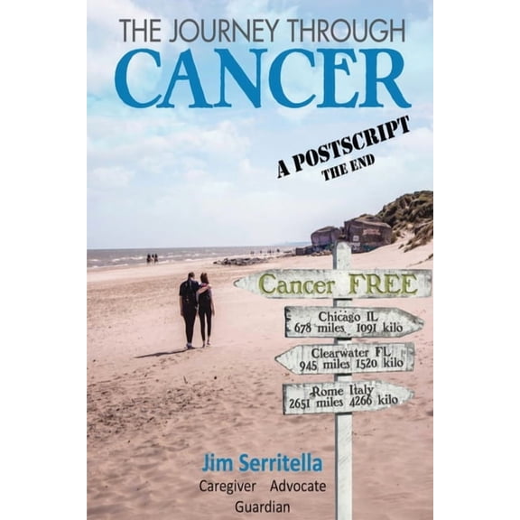 The Journey Through Cancer: A Post Script, THE END, (Paperback)