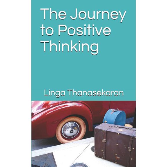 The Journey To Positive Thinking Paperback 1981030212 9781981030217 Linga Devi Thanasekaran