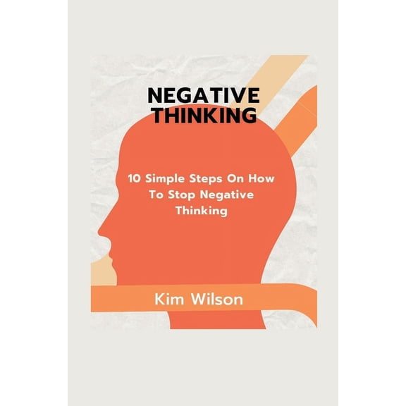 The Journey Within: Negative Thinking: 10 Simple Steps On HOw To Stop Negative Thinking (Paperback)