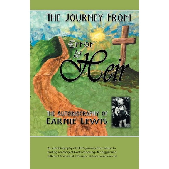 The Journey from Error to Heir: An autobiography of a life's journey from abuse to finding a victory of God's choosing--, (Paperback)