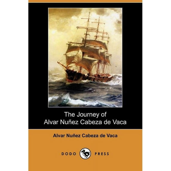 The Journey of Alvar Nunez Cabeza de Vaca Dodo Press Paperback 140997913X 9781409979135 Alvar Nunez Cabeza de Vaca