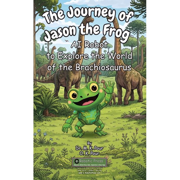 The Journey of Jason the Frog(TM) AI Robot to Explore the World of the Brachiosaurus, (Hardcover)