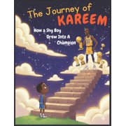 The Journey of Kareem How a Shy Boy Grew into a Champion From Harlem Streets to NBA Glory Kareem Abdul-Jabbars Journ, Paperback