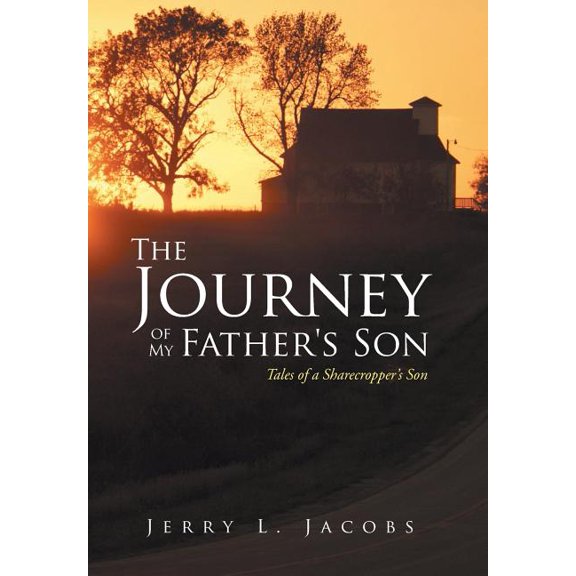 The Journey of My Father's Son: Tales of a Sharecropper's Son, (Hardcover)