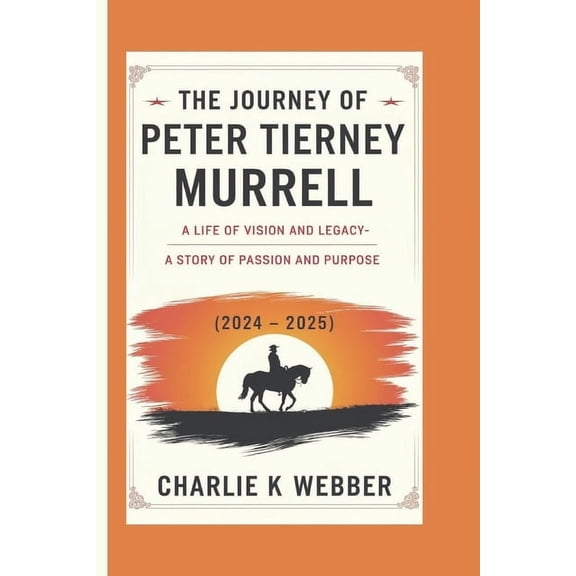 The Journey of Peter Tierney Murrell (2024 - 2025): A Life of Vision and Legacy-A Story of Passion and Purpose, (Paperback)