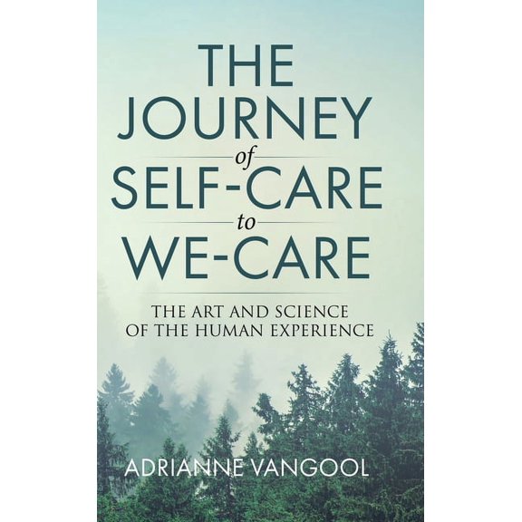 The Journey of Self-Care to We-Care: The Art and Science of the Human Experience, (Hardcover)