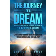 The Journey of a Dream Revised and Expanded What goes on backstage in the arena of "the achieving of a dream", Paperback