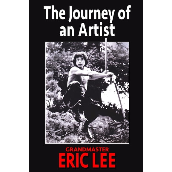 The Journey of an Artist: Grandmaster Eric Lee, (Paperback)