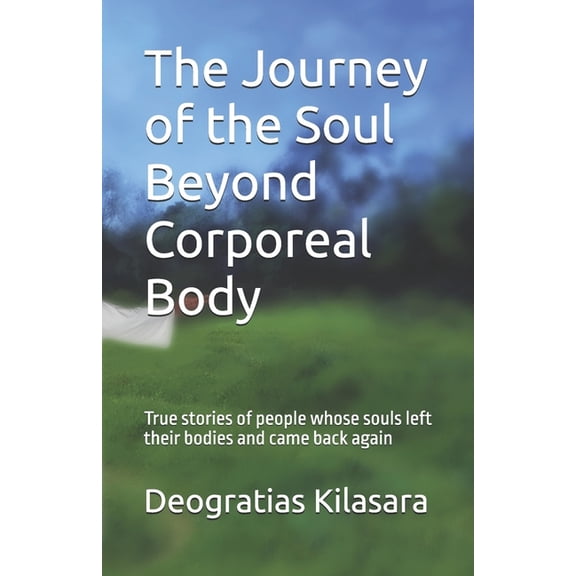 The Journey of the Soul Beyond Corporeal Body, (Paperback)