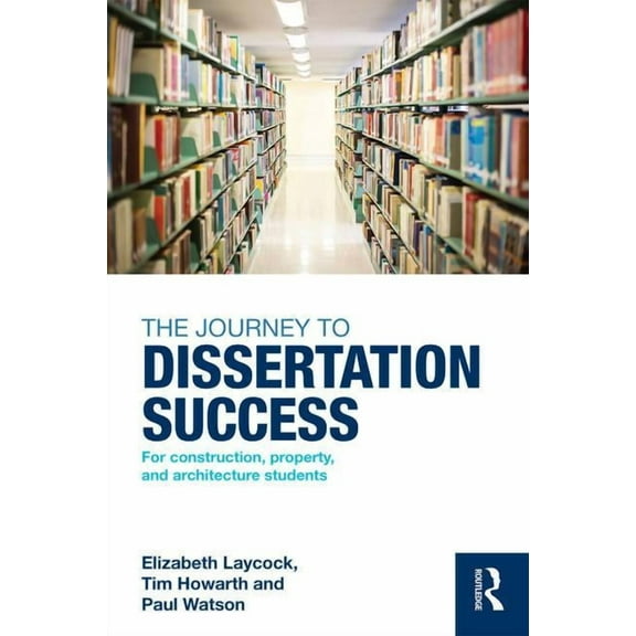 The Journey to Dissertation Success: For Construction, Property, and Architecture Students, (Paperback)