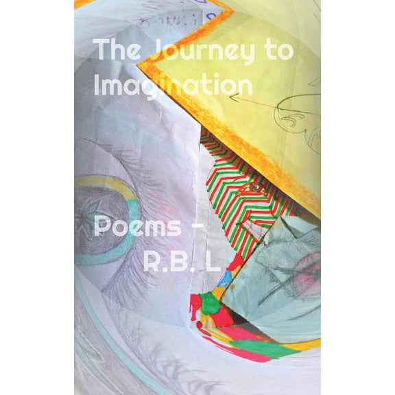 The Journey to Imagination: expression of feelings with thoughts Paperback 1546928901 9781546928904 R.B. L Mr