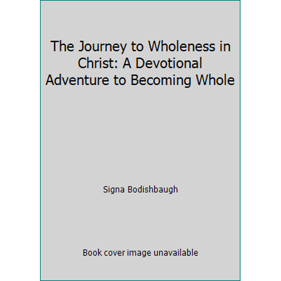Pre-Owned The Journey to Wholeness in Christ: A Devotional Adventure to Becoming Whole (Paperback) 1887650393 9781887650397