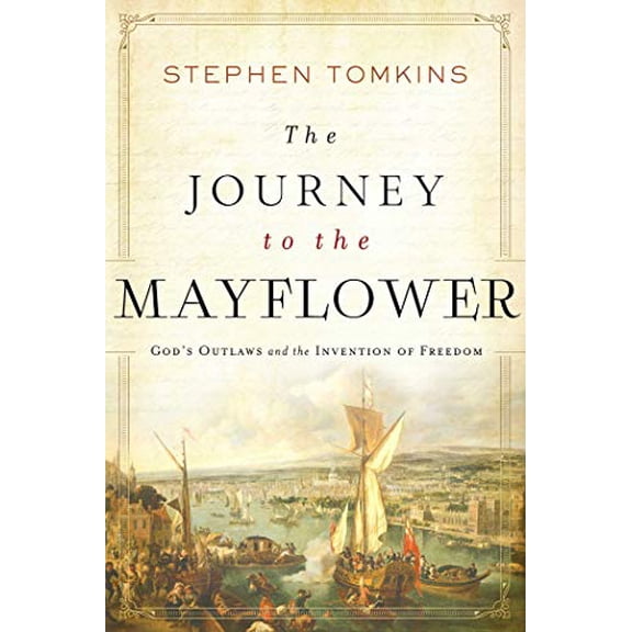 Pre-Owned The Journey to the Mayflower: God's Outlaws and the Invention of Freedom (Hardcover) 1643133675 9781643133676