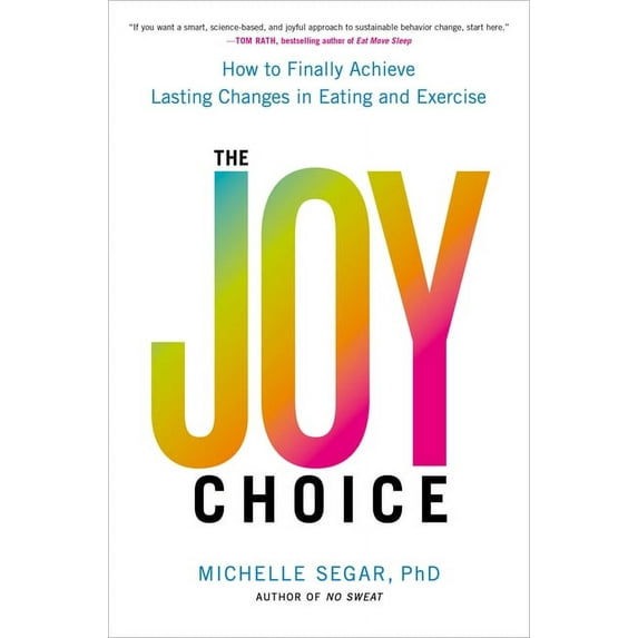 The Joy Choice : How to Finally Achieve Lasting Changes in Eating and Exercise (Hardcover)
