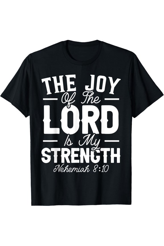 The Joy Of The Lord Is My Strength Christian Believer T-Shirt mens t shirt，black，women，funny，misfits，men，journey