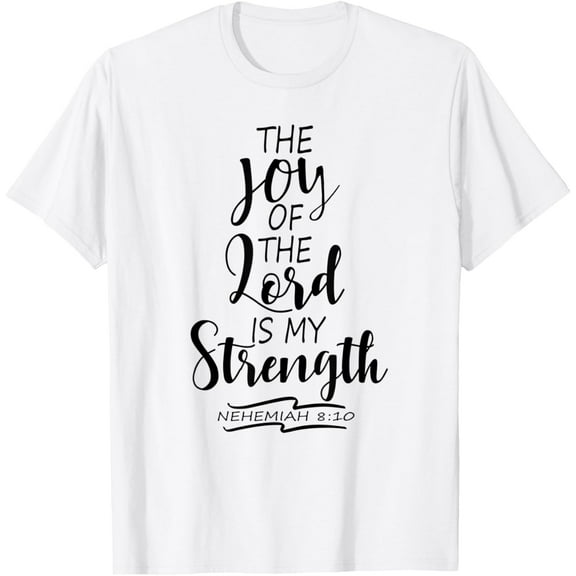 The Joy Of The Lord Is My Strength Scripture Verse Nehemiah T-Shirt mens t shirt，white，women，funny，misfits，men，journey