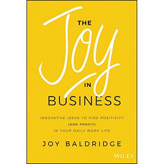 Pre-Owned The Joy in Business: Innovative Ideas to Find Positivity (and Profit) in Your Daily Work Life Paperback