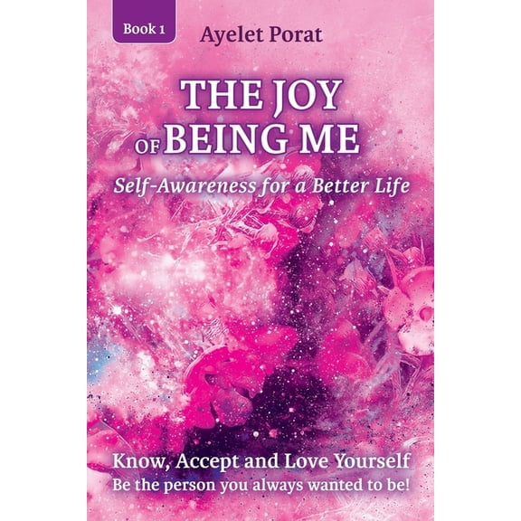 Self-Awareness for a Better Life The Joy of Being Me: Know, Accept and Love Yourself, Book 1, (Paperback)