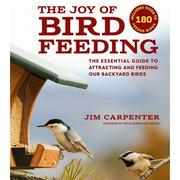 Pre-Owned The Joy of Bird Feeding: The Essential Guide to Attracting and Feeding Our Backyard Birds (Paperback) 1935622617 9781935622611
