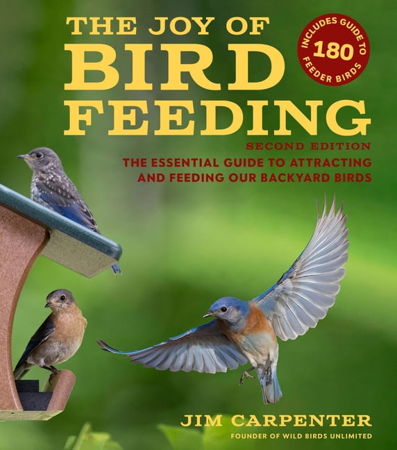The Joy of Bird Feeding: The Essential Guide to Attracting and Feeding ...