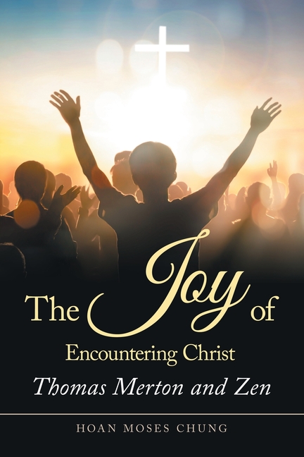 The Joy of Encountering Christ: Thomas Merton and Zen, (Paperback)