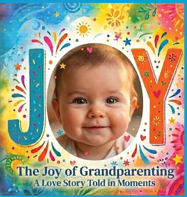 The Joy of Grandparenting: A Love Story Told in Moments, (Hardcover)