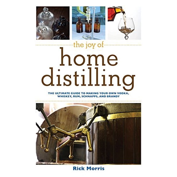 Pre-Owned The Joy of Home Distilling: The Ultimate Guide to Making Your Own Vodka, Whiskey, Rum, Brandy, Moonshine, and More (Joy of Series), 9781629145860, 1629145866, Paperback, Illustrated edition