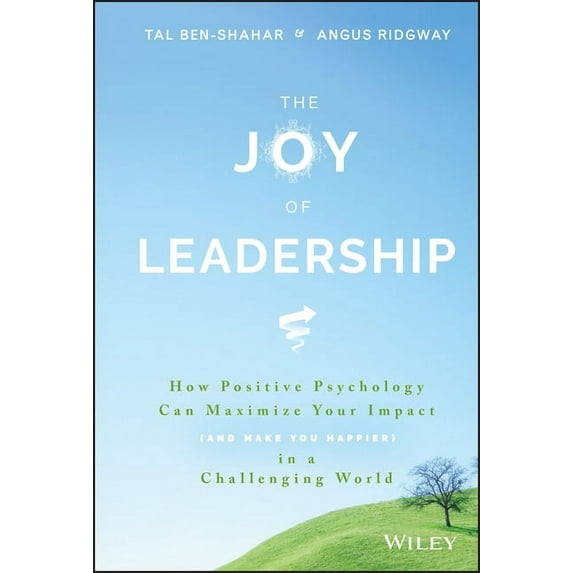 The Joy of Leadership: How Positive Psychology Can Maximize Your Impact (and Make You Happier) in a Challenging World, (Hardcover)