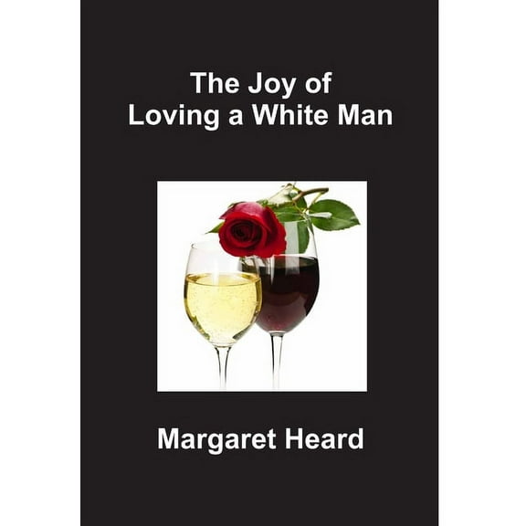 The Joy of Loving a White Man, (Hardcover)