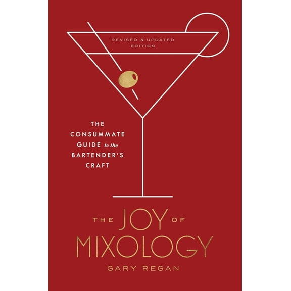 The Joy of Mixology, Revised and Updated Edition: The Consummate Guide to the Bartender's Craft, (Hardcover)
