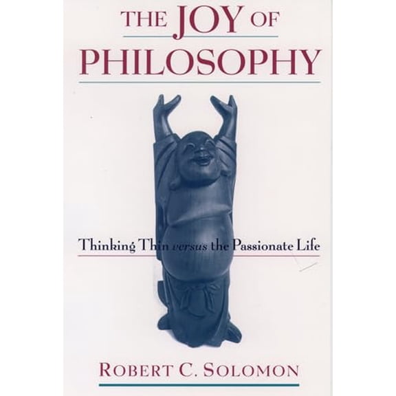 Pre-Owned The Joy of Philosophy: Thinking Thin Versus the Passionate Life (Paperback - Used) 0195165403 9780195165401