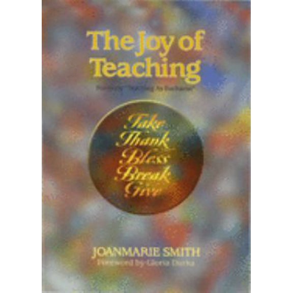 Pre-Owned The Joy of Teaching: Take, Thank, Bless, Break, Give (Paperback) 1878718444 9781878718440