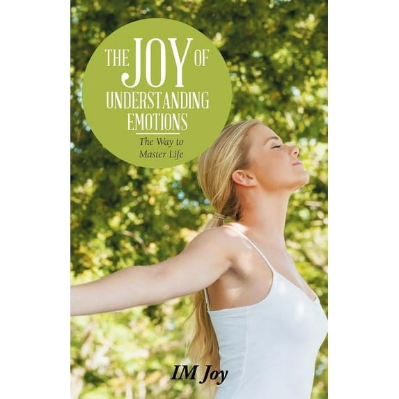 The Joy of Understanding Emotions: The Way to Master Life, (Paperback)