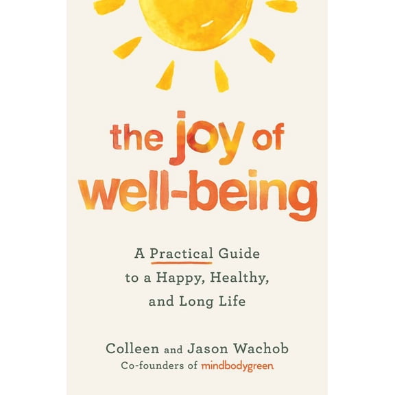 The Joy of Well-Being: A Practical Guide to a Happy, Healthy, and Long Life (Hardcover)