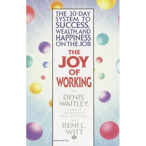 The Joy of Working: The 30-Day System to Success, Wealth, and Happiness on the Job, (Paperback)