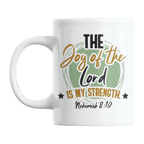 The Joy of the Lord Is My Strength, Nehemiah 8 Verse 10 Coffee & Tea Gift Mug (11oz)