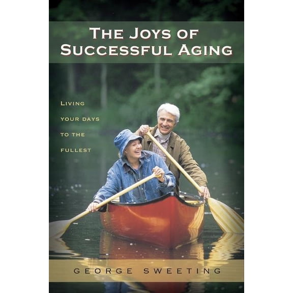 The Joys of Successful Aging : Living Your Days to the Fullest (Paperback)