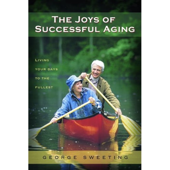 Pre-Owned The Joys of Successful Aging: Living Your Days to the Fullest (Paperback) 0802472907 9780802472908