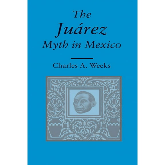 The Juarez Myth In Mexico (Edition 1) (Paperback)