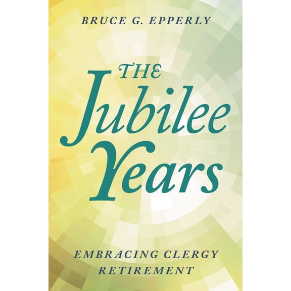 Jubilee Years: Embracing Clergy Retirement, (Paperback)