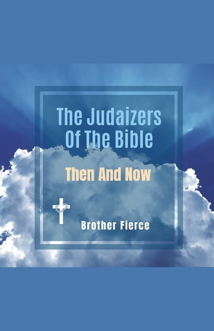 The Judaizers Of The Bible. Then And Now, (Paperback)