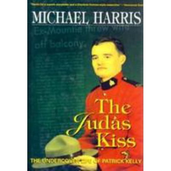 Pre-Owned The Judas Kiss: The Undercover Life of Patrick Kelly (Hardcover) 0771039573 9780771039577