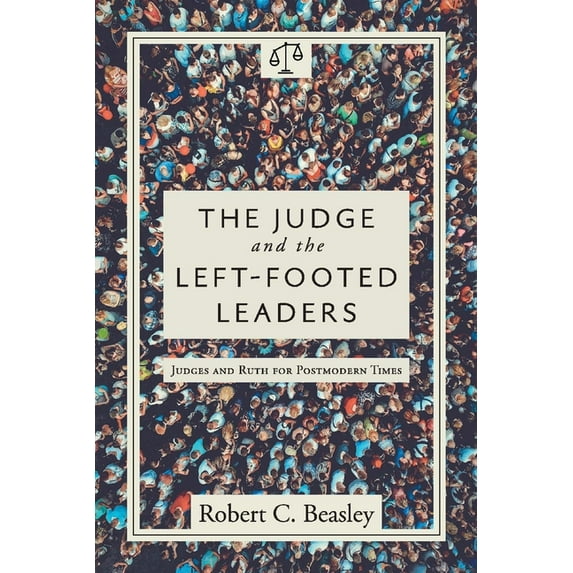 The Judge and the Left-Footed Leaders : Judges and Ruth for Postmodern Times (Paperback)