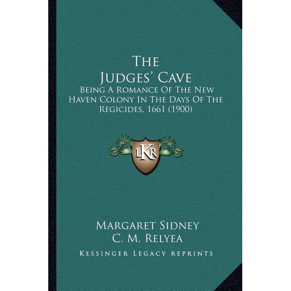 The Judges' Cave : Being A Romance Of The New Haven Colony In The Days Of The Regicides, 1661 (1900) (Paperback)