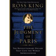 The Judgment of Paris The Revolutionary Decade That Gave the World Impressionism Paperback