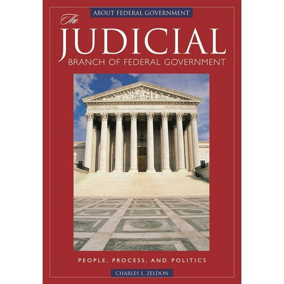 The Judicial Branch of Federal Government: People, Process, and Politics, (Hardcover)