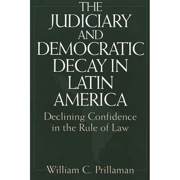 The Judiciary and Democratic Decay in Latin America: Declining Confidence in the Rule of Law, (Paperback)