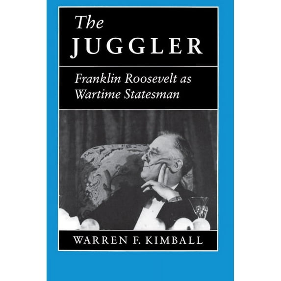 The Juggler: Franklin Roosevelt as Wartime Statesman, (Paperback)