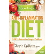 CHERIE CALBOM MS CN The Juice Lady's Anti-Inflammation Diet : 28 Days to Restore Your Body and Feel Great (Paperback)