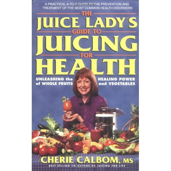Pre-Owned The Juice Lady's Guide to Juicing for Health: Unleashing the Healing Power of Whole Fruits and Vegetables (Paperback) 0895299992 9780895299994